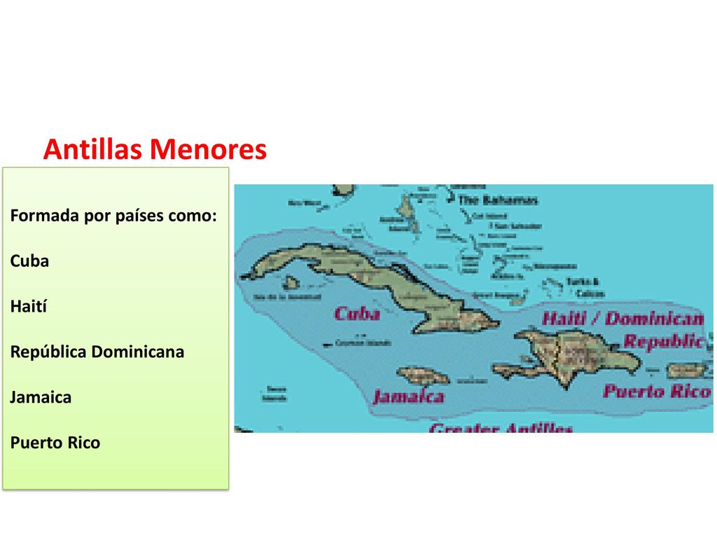 Antillas Menores Formada por países como: Cuba Haití