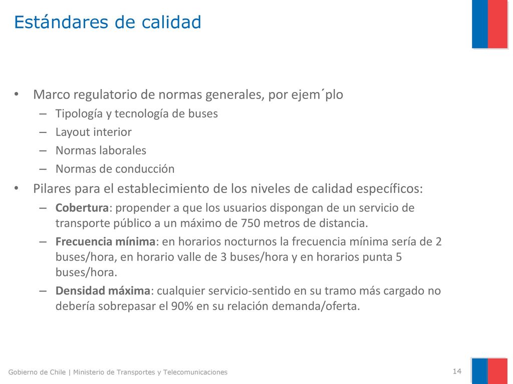 Estándares de calidad Marco regulatorio de normas generales, por ejem´plo. Tipología y tecnología de buses.