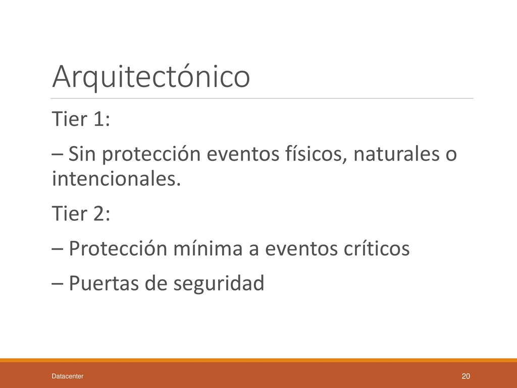Arquitectónico Tier 1: – Sin protección eventos físicos, naturales o intencionales. Tier 2: – Protección mínima a eventos críticos.