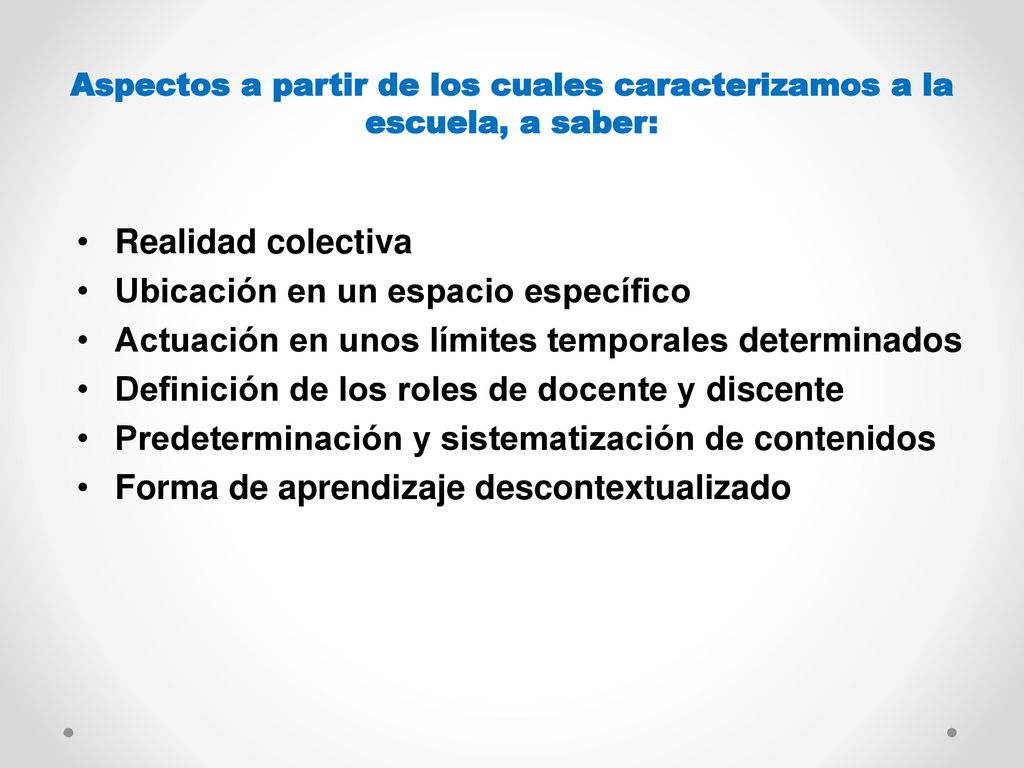 Aspectos a partir de los cuales caracteriza­mos a la escuela, a saber:
