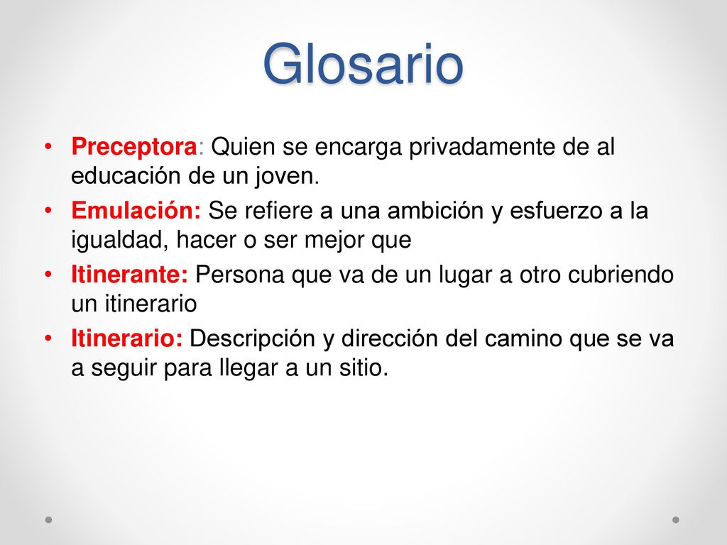 Glosario Preceptora: Quien se encarga privadamente de al educación de un joven.