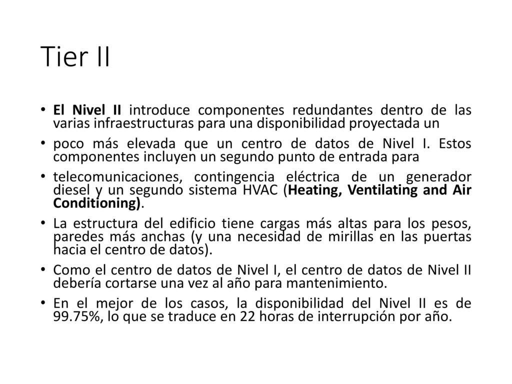 Tier II El Nivel II introduce componentes redundantes dentro de las varias infraestructuras para una disponibilidad proyectada un.