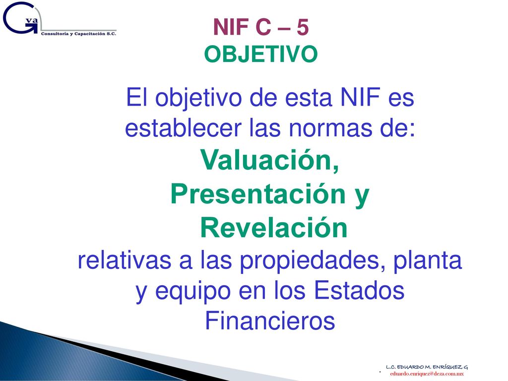 El objetivo de esta NIF es establecer las normas de: