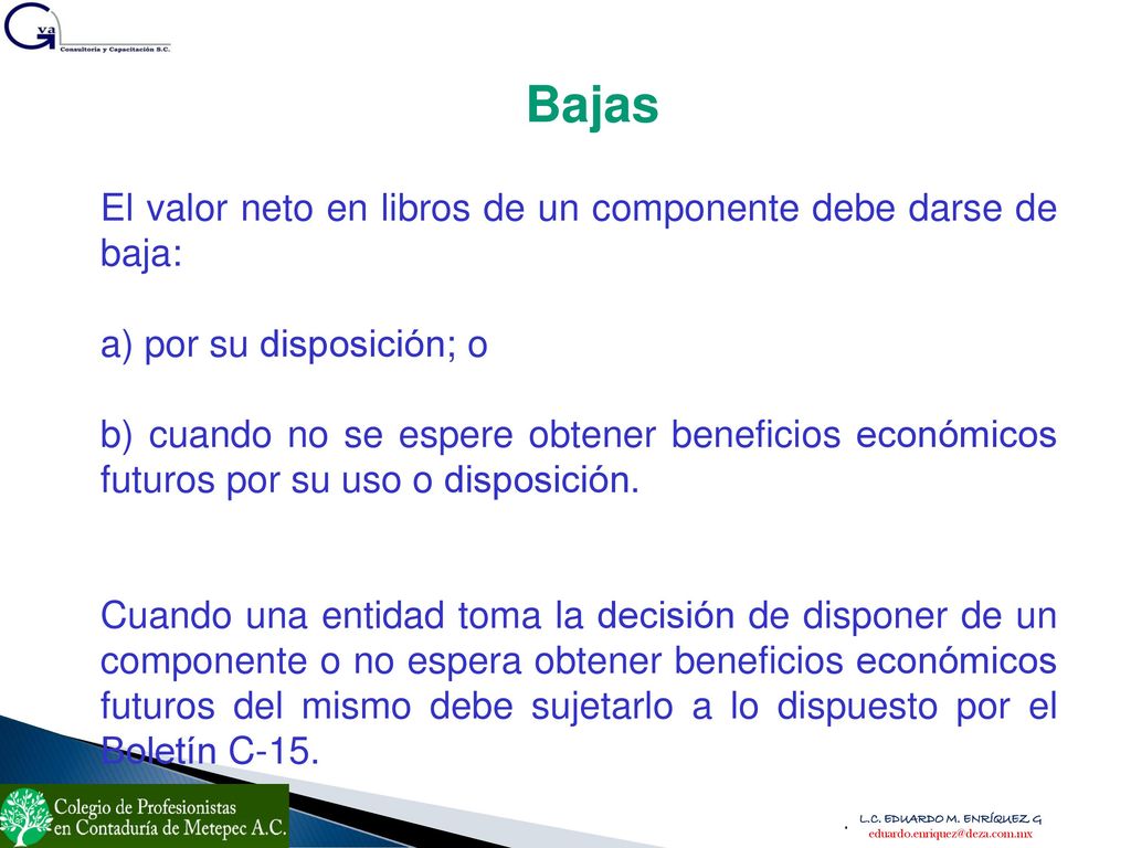 Bajas El valor neto en libros de un componente debe darse de baja: