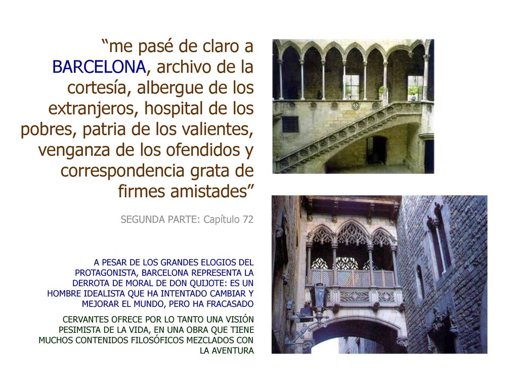 me pasé de claro a BARCELONA, archivo de la cortesía, albergue de los extranjeros, hospital de los pobres, patria de los valientes, venganza de los ofendidos y correspondencia grata de firmes amistades