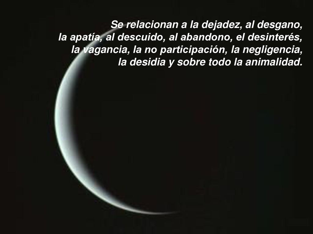 Se relacionan a la dejadez, al desgano, la apatía, al descuido, al abandono, el desinterés, la vagancia, la no participación, la negligencia, la desidia y sobre todo la animalidad.