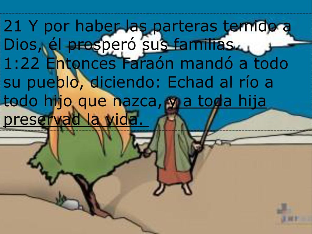 21 Y por haber las parteras temido a Dios, él prosperó sus familias