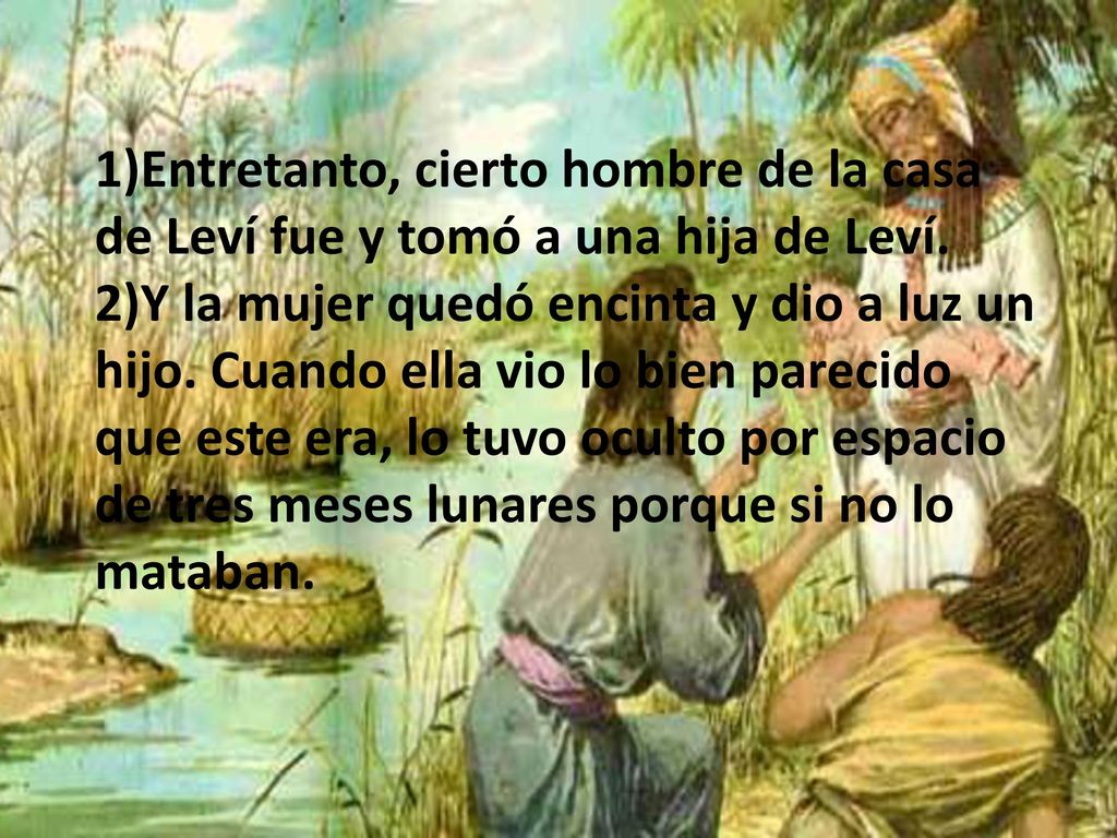 1)Entretanto, cierto hombre de la casa de Leví fue y tomó a una hija de Leví.