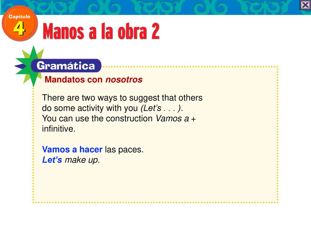 Mandatos con nosotros There are two ways to suggest that others. do some activity with you (Let’s ).