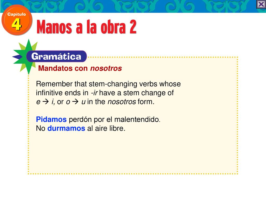 Mandatos con nosotros Remember that stem-changing verbs whose. infinitive ends in -ir have a stem change of.