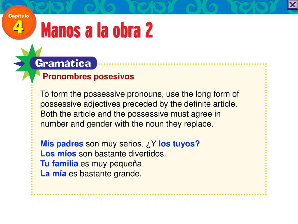 Pronombres posesivos To form the possessive pronouns, use the long form of. possessive adjectives preceded by the definite article.