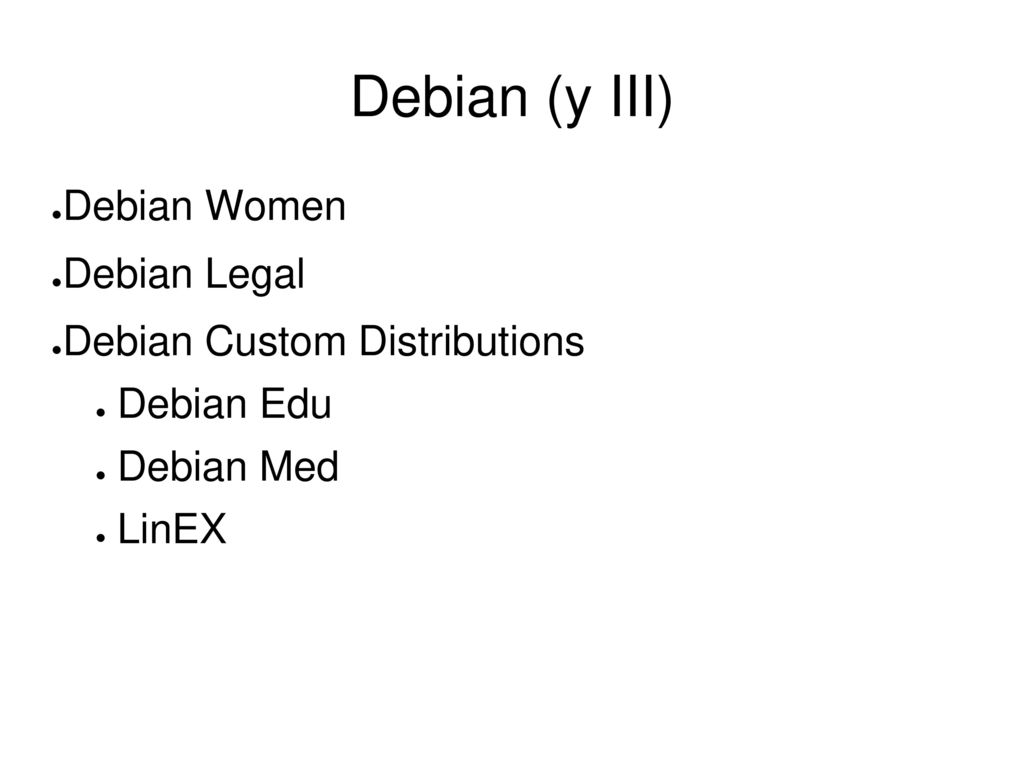Debian (y III) Debian Women Debian Legal Debian Custom Distributions