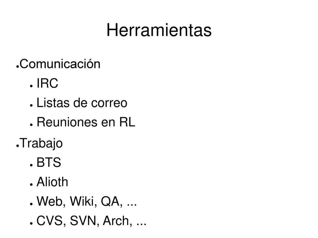 Herramientas Comunicación IRC Listas de correo Reuniones en RL Trabajo