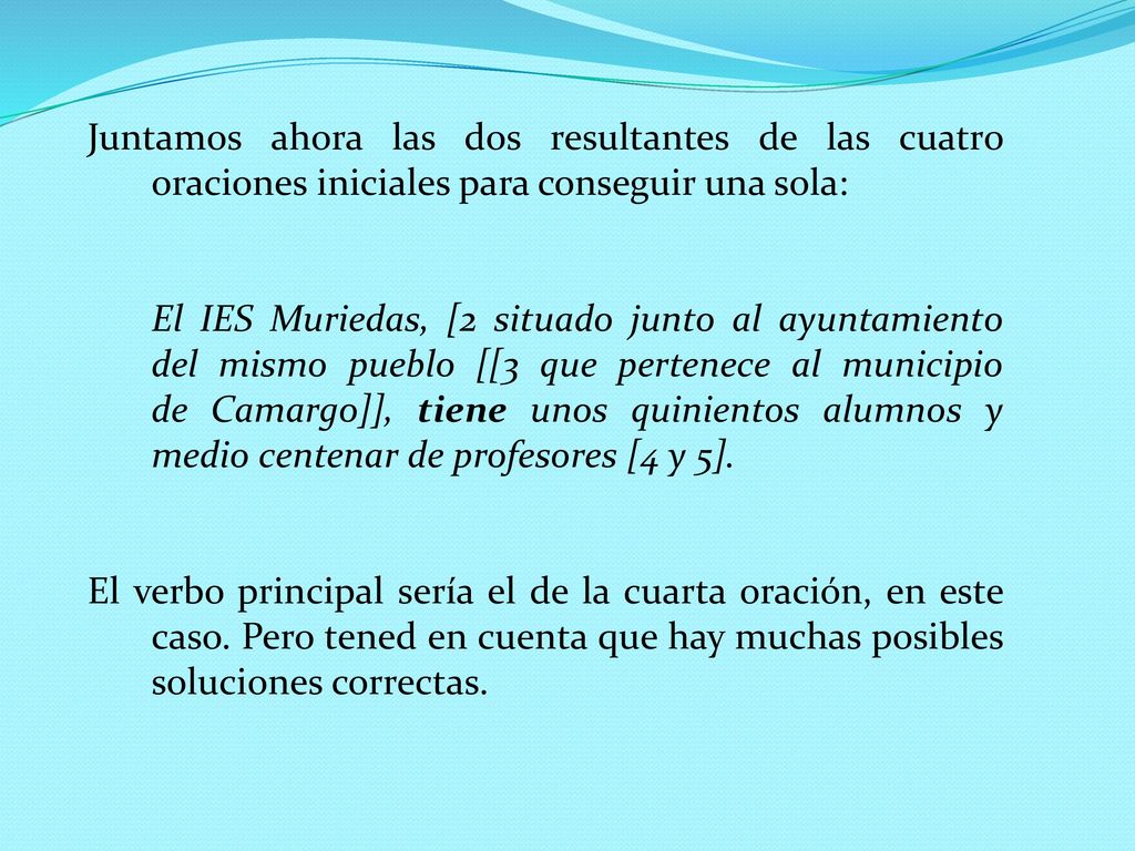 Juntamos ahora las dos resultantes de las cuatro oraciones iniciales para conseguir una sola: