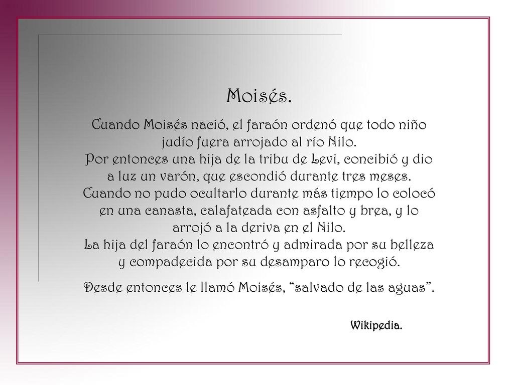 Desde entonces le llamó Moisés, salvado de las aguas .
