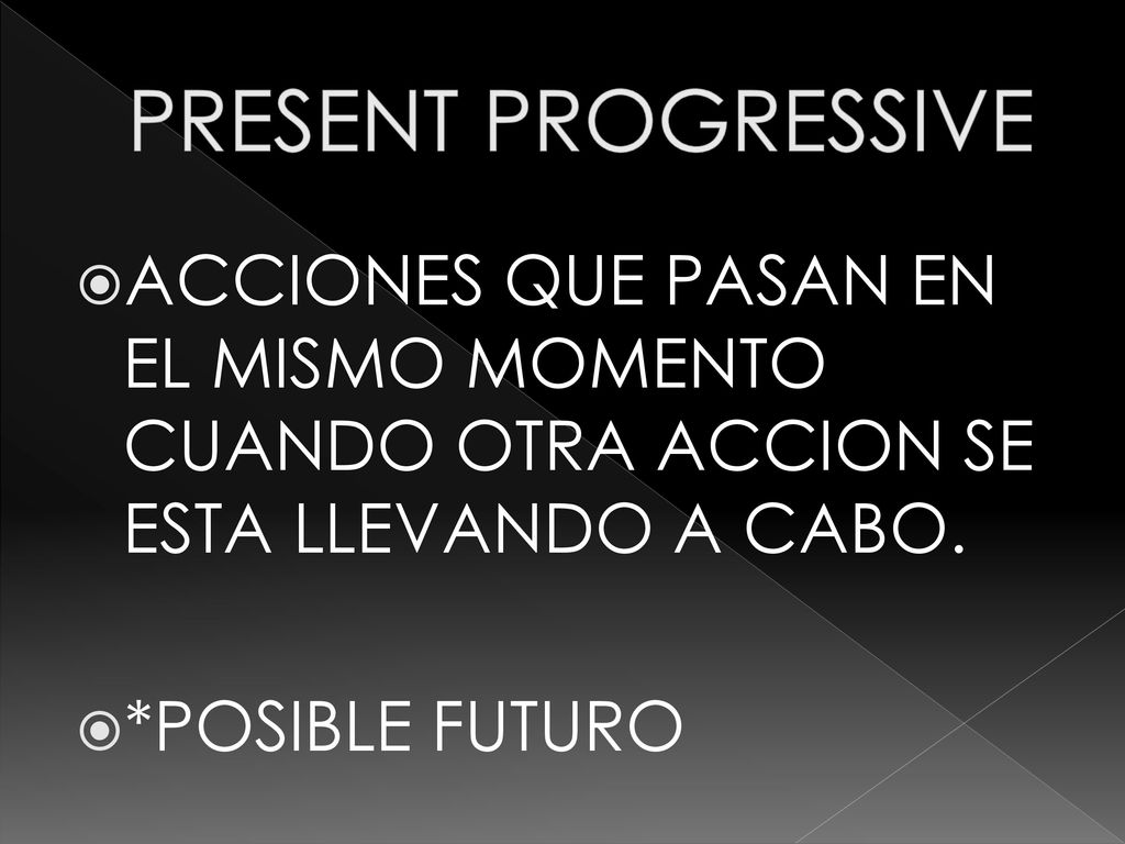 PRESENT PROGRESSIVE ACCIONES QUE PASAN EN EL MISMO MOMENTO CUANDO OTRA ACCION SE ESTA LLEVANDO A CABO.