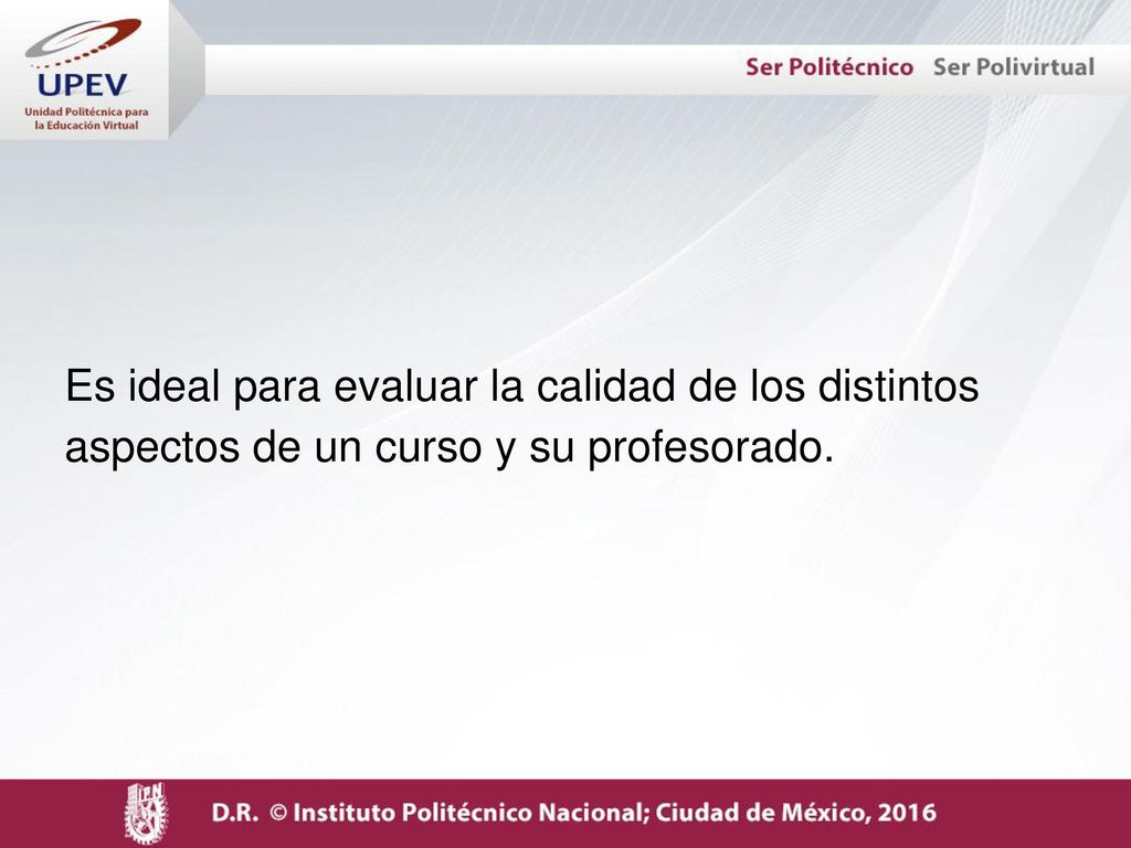 Es ideal para evaluar la calidad de los distintos aspectos de un curso y su profesorado.