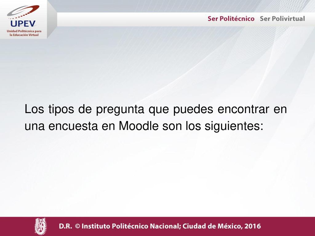 Los tipos de pregunta que puedes encontrar en una encuesta en Moodle son los siguientes: