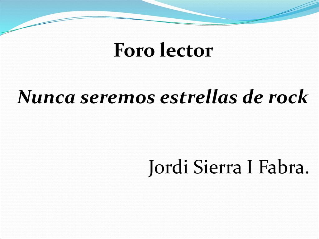Foro lector Nunca seremos estrellas de rock Jordi Sierra I Fabra.