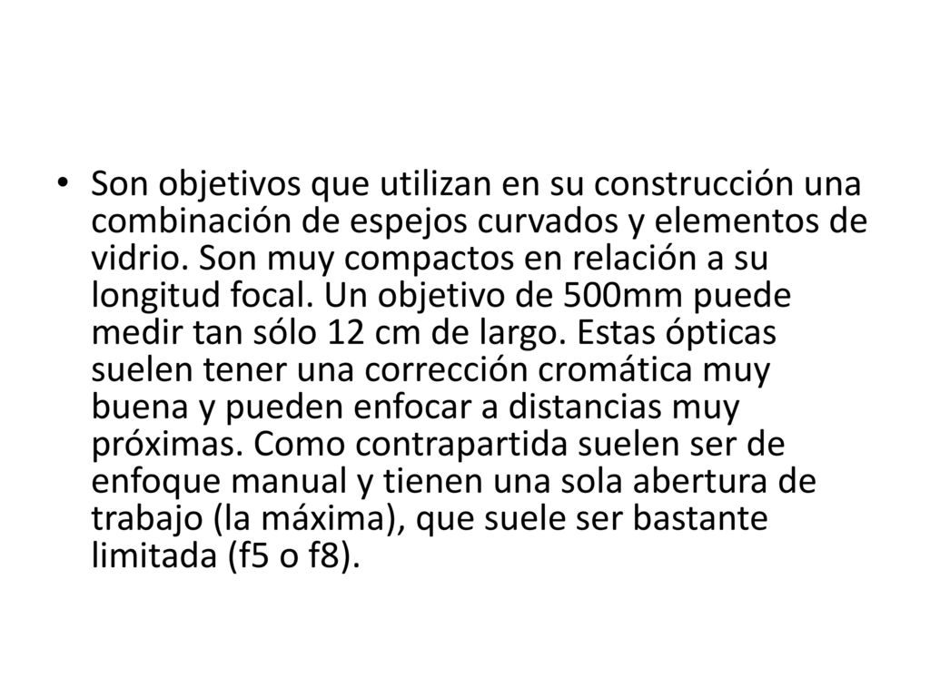 Son objetivos que utilizan en su construcción una combinación de espejos curvados y elementos de vidrio.