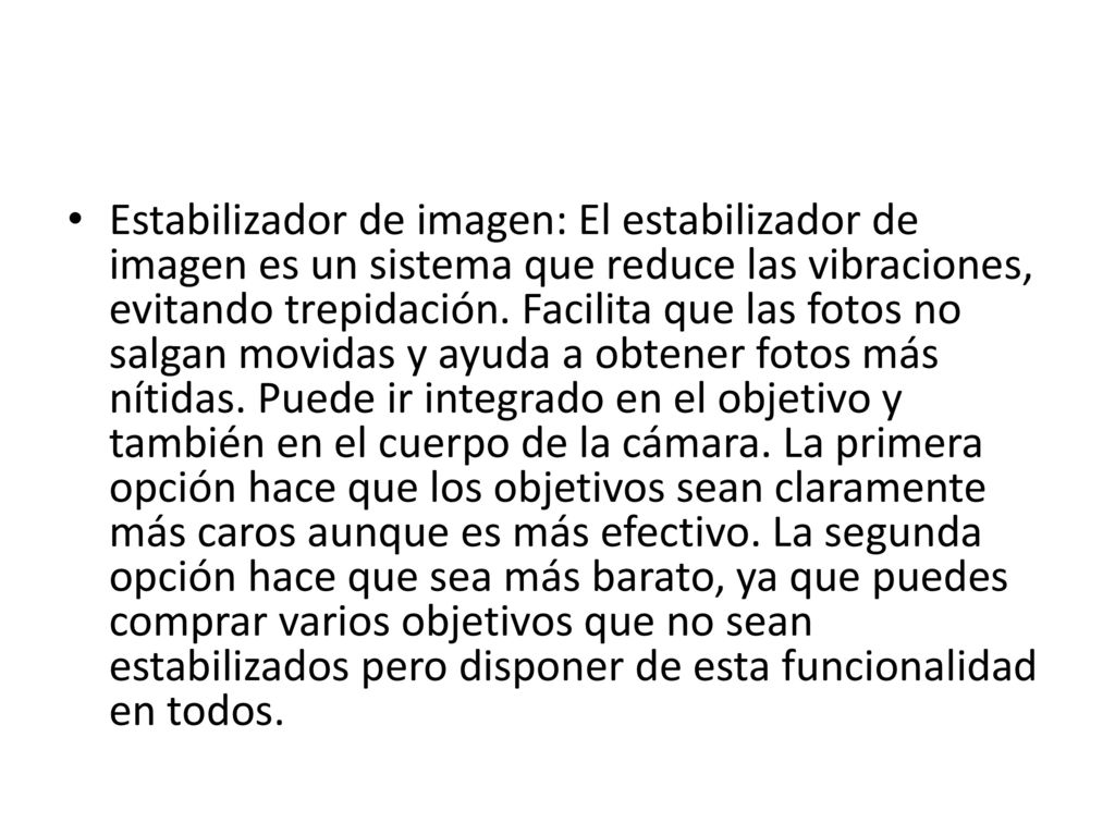 Estabilizador de imagen: El estabilizador de imagen es un sistema que reduce las vibraciones, evitando trepidación.