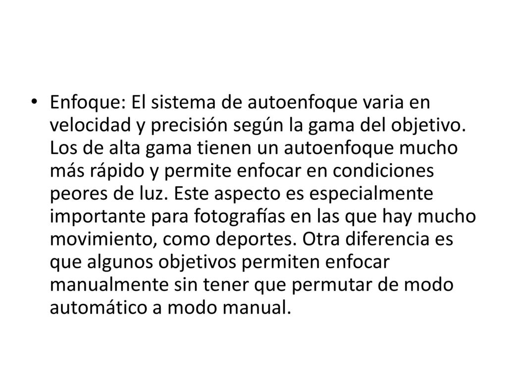 Enfoque: El sistema de autoenfoque varia en velocidad y precisión según la gama del objetivo.