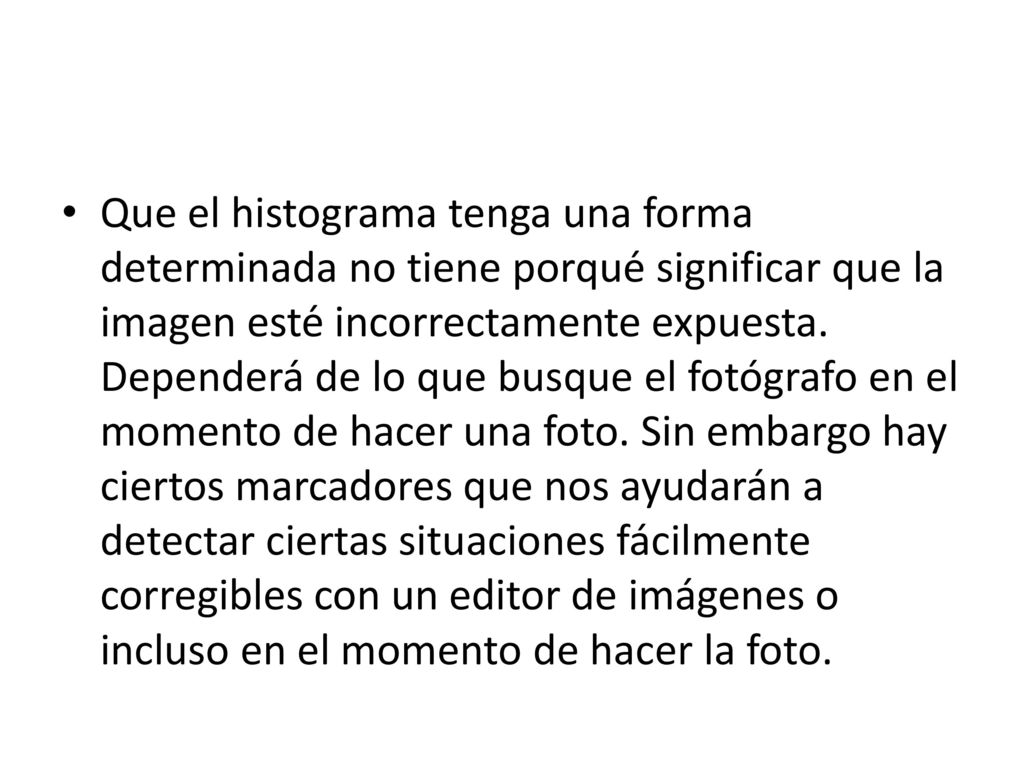 Que el histograma tenga una forma determinada no tiene porqué significar que la imagen esté incorrectamente expuesta.