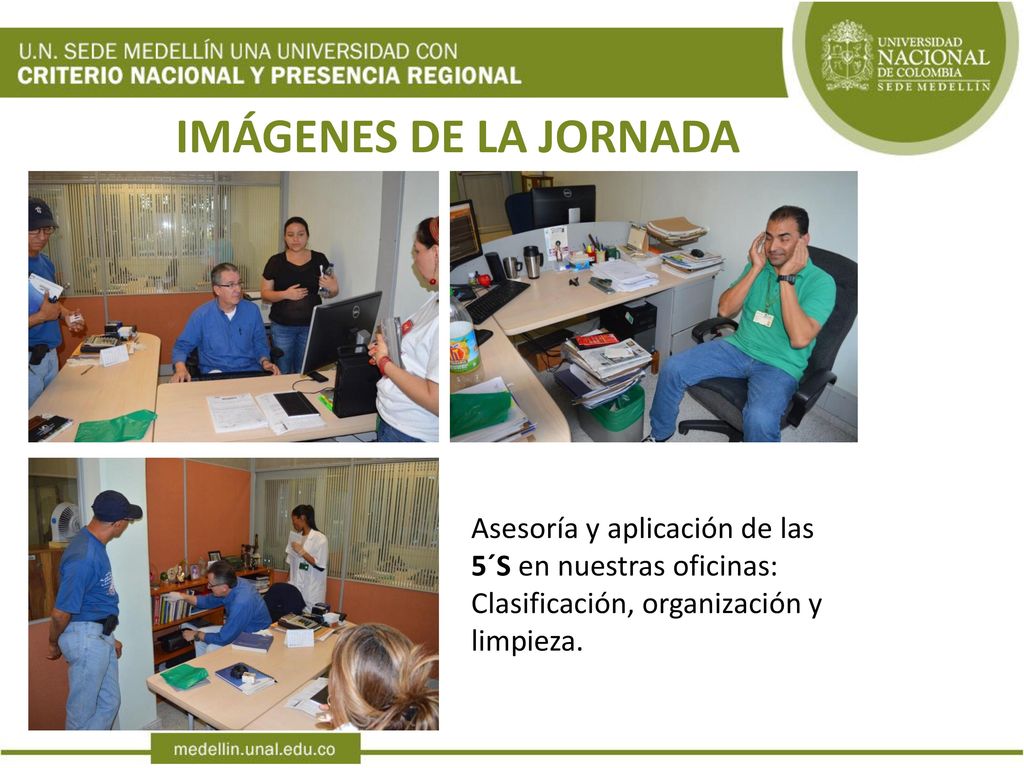 IMÁGENES DE LA JORNADA Asesoría y aplicación de las 5´S en nuestras oficinas: Clasificación, organización y limpieza.