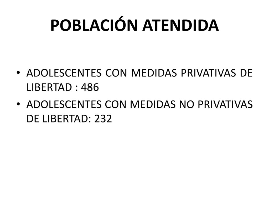 POBLACIÓN ATENDIDA ADOLESCENTES CON MEDIDAS PRIVATIVAS DE LIBERTAD : 486.