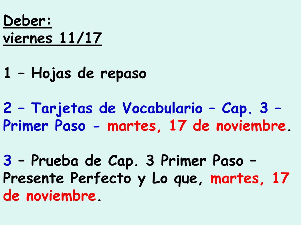 Deber: viernes 11/17. 1 – Hojas de repaso. 2 – Tarjetas de Vocabulario – Cap. 3 – Primer Paso - martes, 17 de noviembre.
