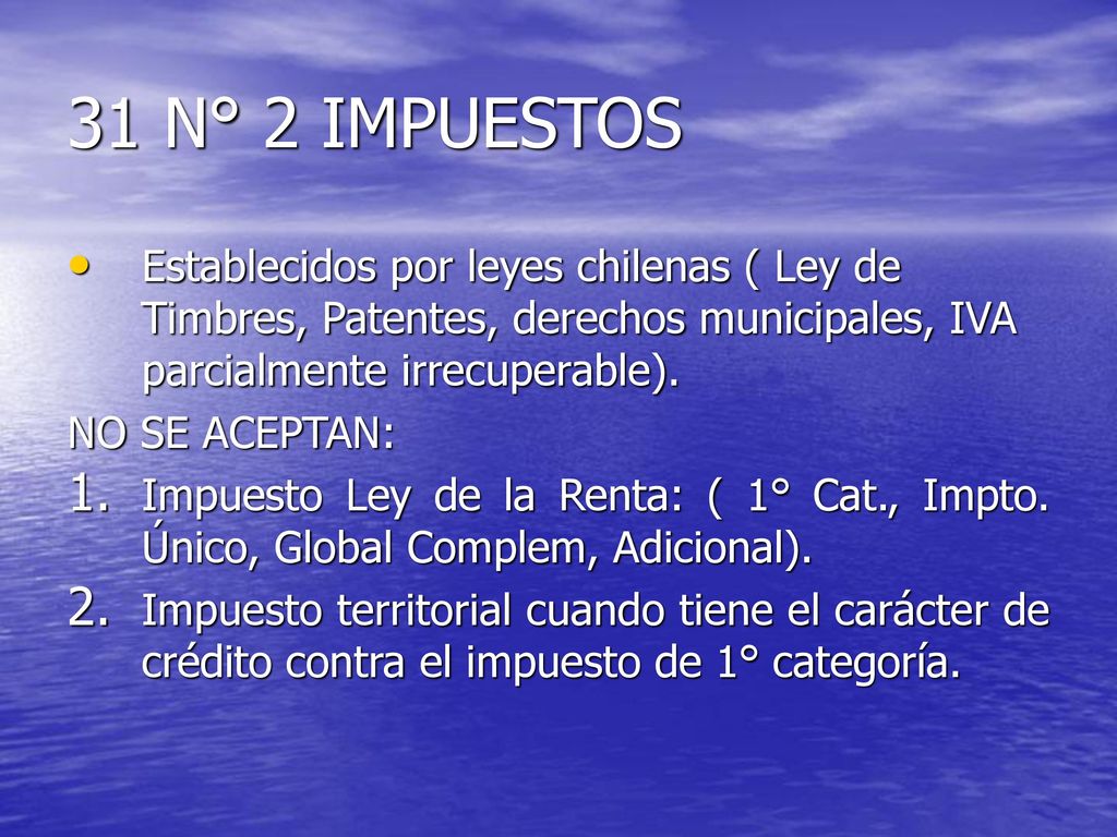 31 N° 2 IMPUESTOS Establecidos por leyes chilenas ( Ley de Timbres, Patentes, derechos municipales, IVA parcialmente irrecuperable).