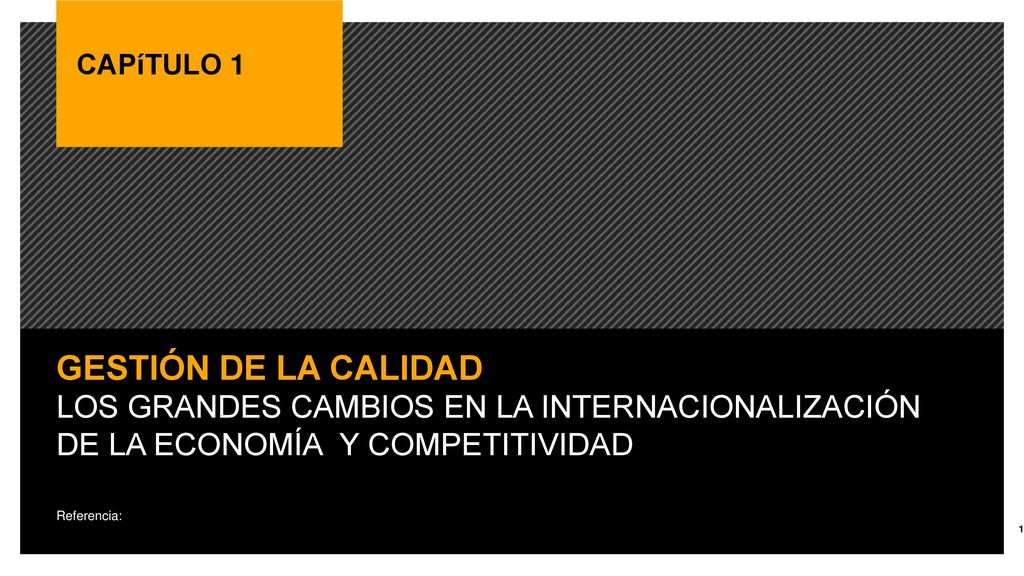 CAPíTULO 1 GESTIÓN DE LA CALIDAD. LOS GRANDES CAMBIOS EN LA INTERNACIONALIZACIÓN DE LA ECONOMÍA Y COMPETITIVIDAD.