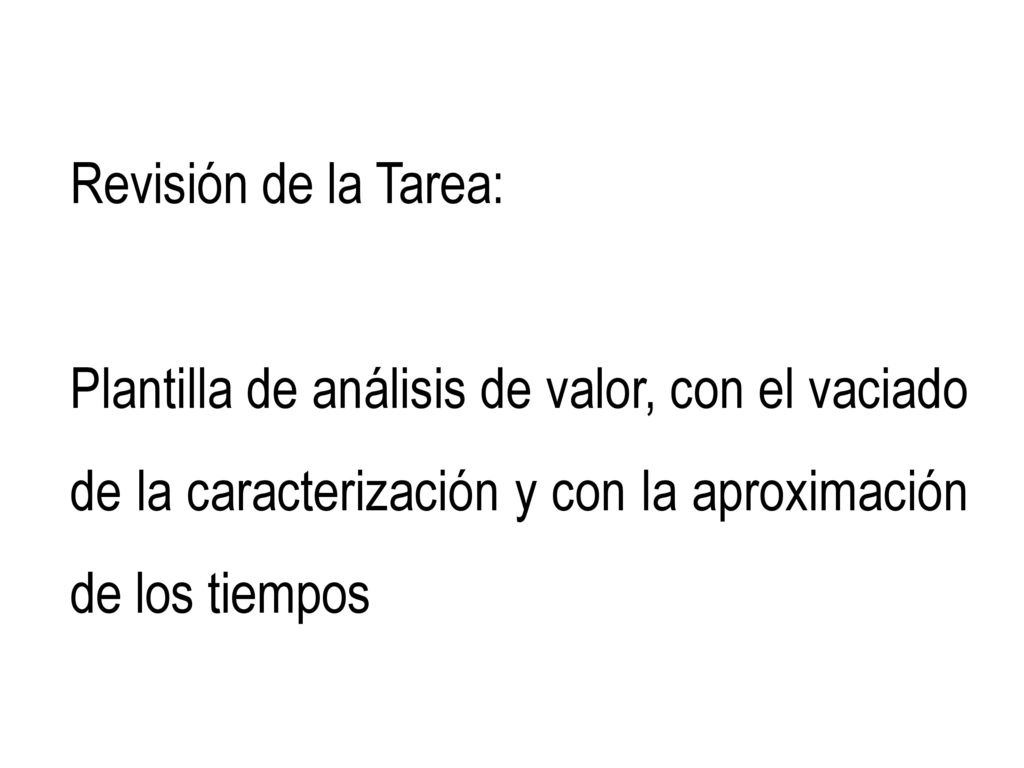 Revisión de la Tarea: Plantilla de análisis de valor, con el vaciado de la caracterización y con la aproximación de los tiempos.