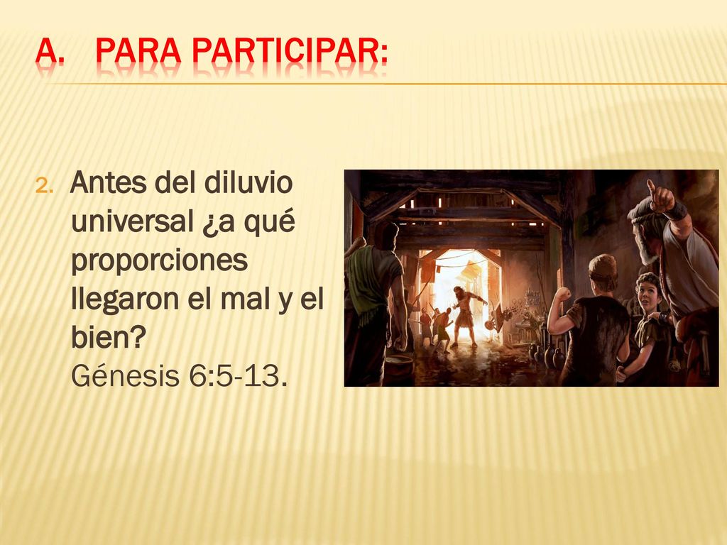 Para participar: Antes del diluvio universal ¿a qué proporciones llegaron el mal y el bien.