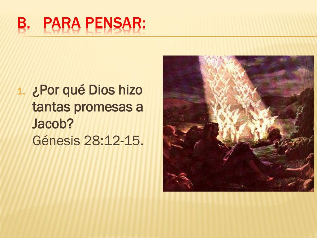 Para pensar: ¿Por qué Dios hizo tantas promesas a Jacob Génesis 28:12-15.