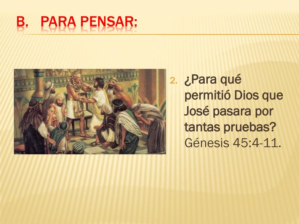 Para pensar: ¿Para qué permitió Dios que José pasara por tantas pruebas Génesis 45:4-11.