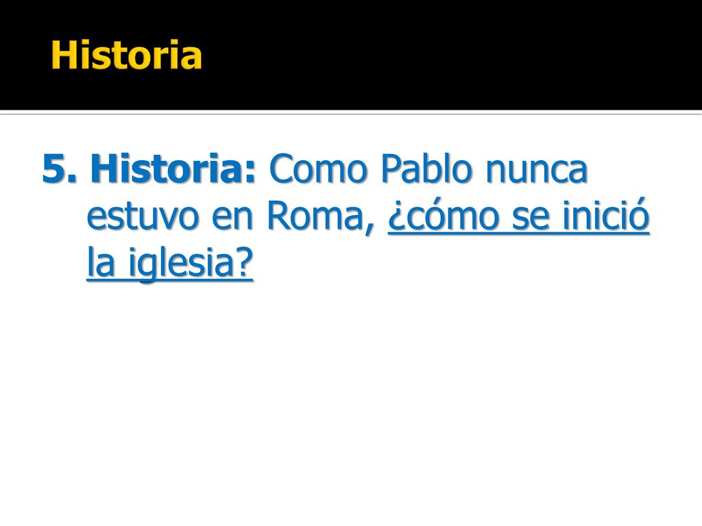 Historia 5. Historia: Como Pablo nunca estuvo en Roma, ¿cómo se inició la iglesia