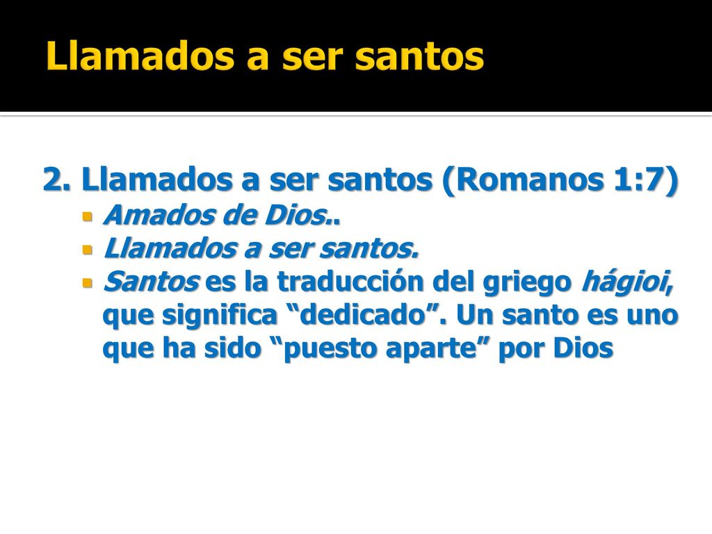 Llamados a ser santos 2. Llamados a ser santos (Romanos 1:7)