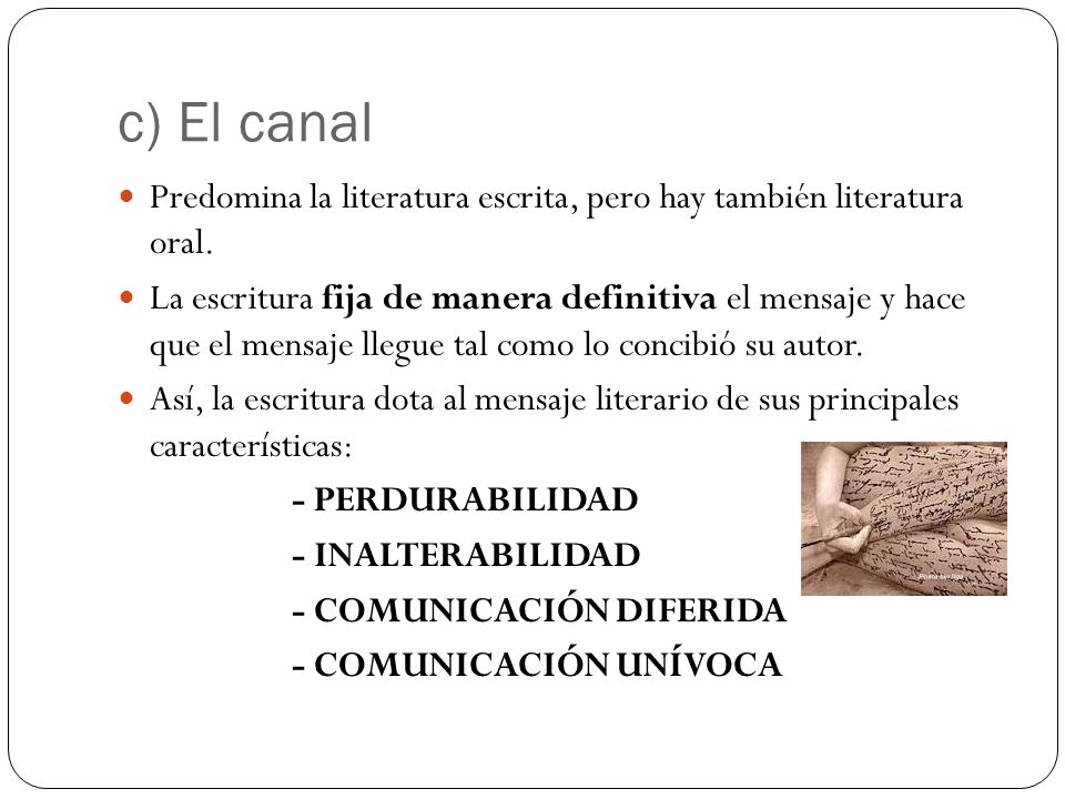 c) El canal Predomina la literatura escrita, pero hay también literatura oral.