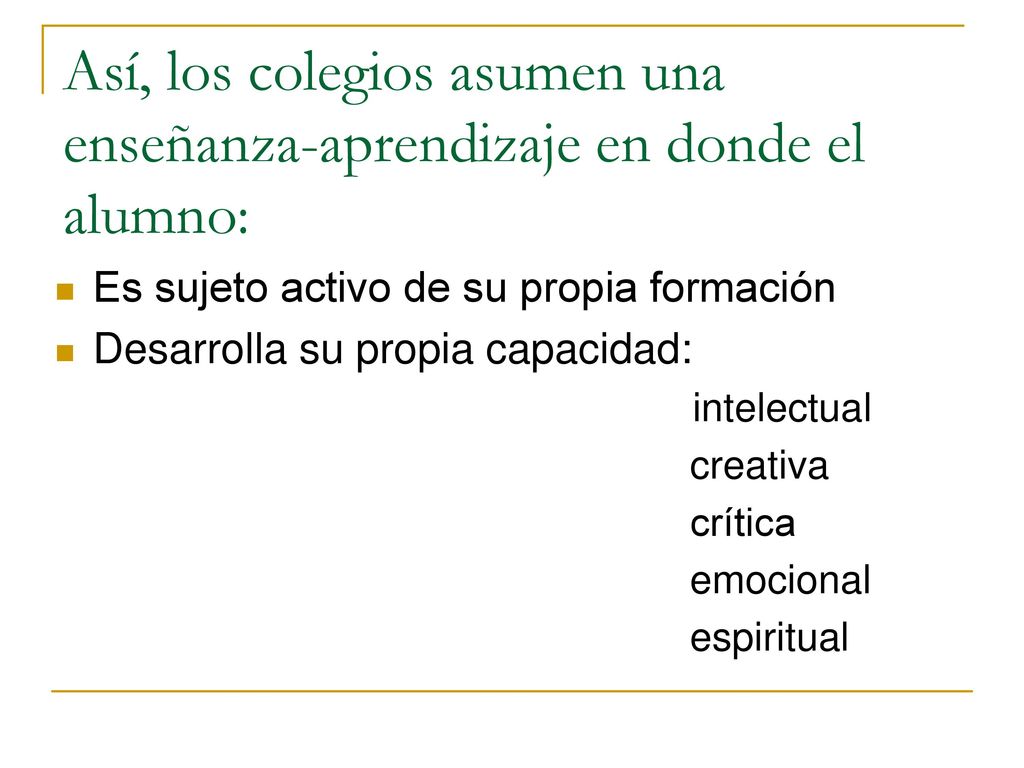 Así, los colegios asumen una enseñanza-aprendizaje en donde el alumno: