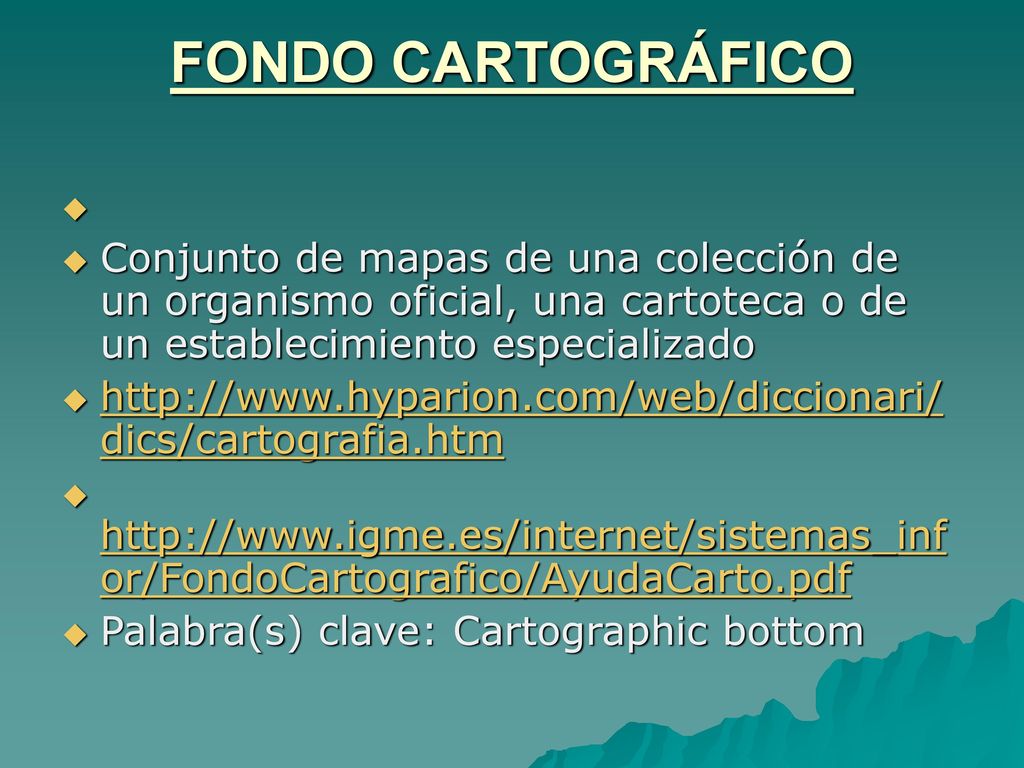 FONDO CARTOGRÁFICO Conjunto de mapas de una colección de un organismo oficial, una cartoteca o de un establecimiento especializado.