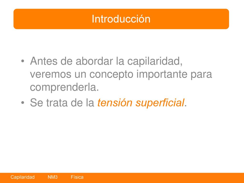 Introducción Antes de abordar la capilaridad, veremos un concepto importante para comprenderla.