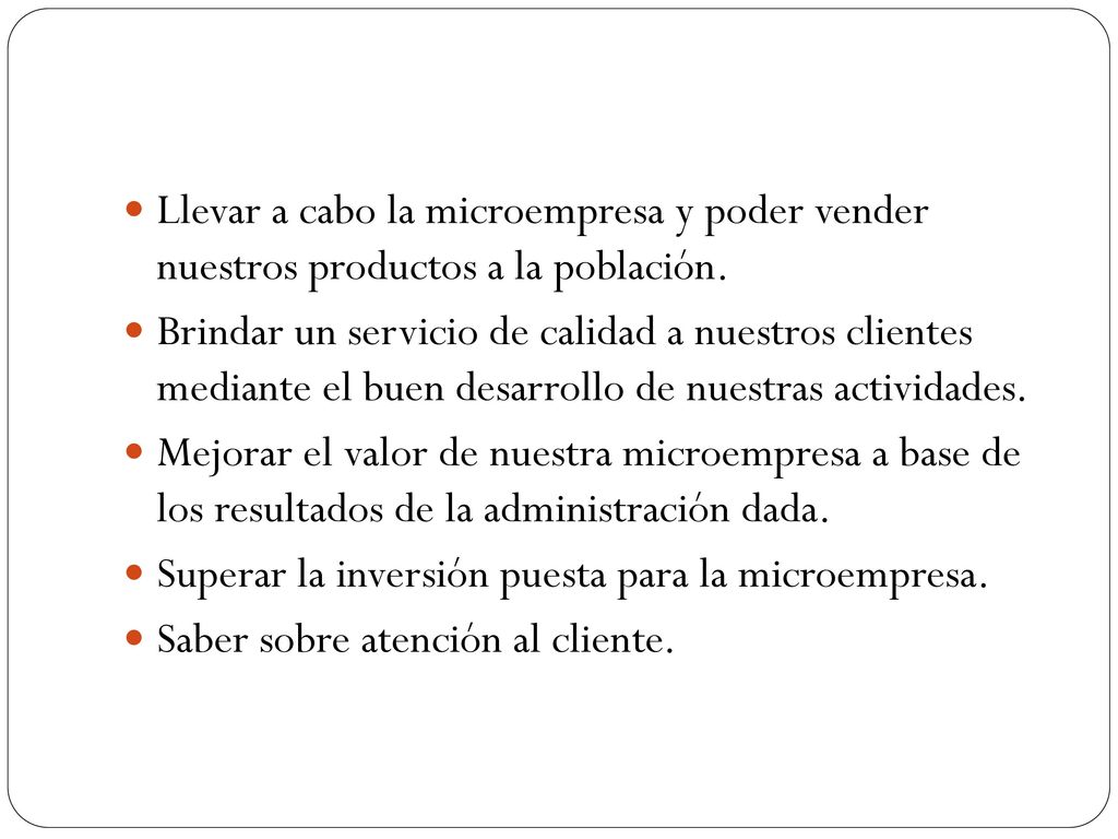 Llevar a cabo la microempresa y poder vender nuestros productos a la población.