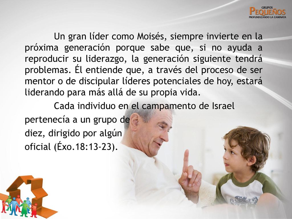 Un gran líder como Moisés, siempre invierte en la próxima generación porque sabe que, si no ayuda a reproducir su liderazgo, la generación siguiente tendrá problemas.