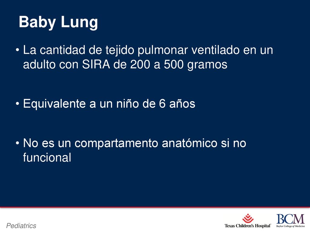 Baby Lung La cantidad de tejido pulmonar ventilado en un adulto con SIRA de 200 a 500 gramos. Equivalente a un niño de 6 años.