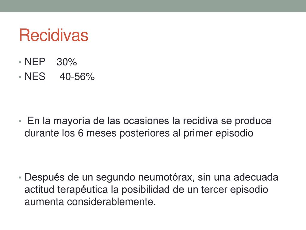 Recidivas NEP 30% NES 40-56% En la mayoría de las ocasiones la recidiva se produce durante los 6 meses posteriores al primer episodio.