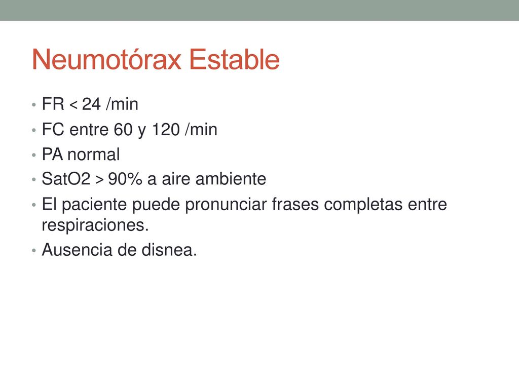 Neumotórax Estable FR < 24 /min FC entre 60 y 120 /min PA normal