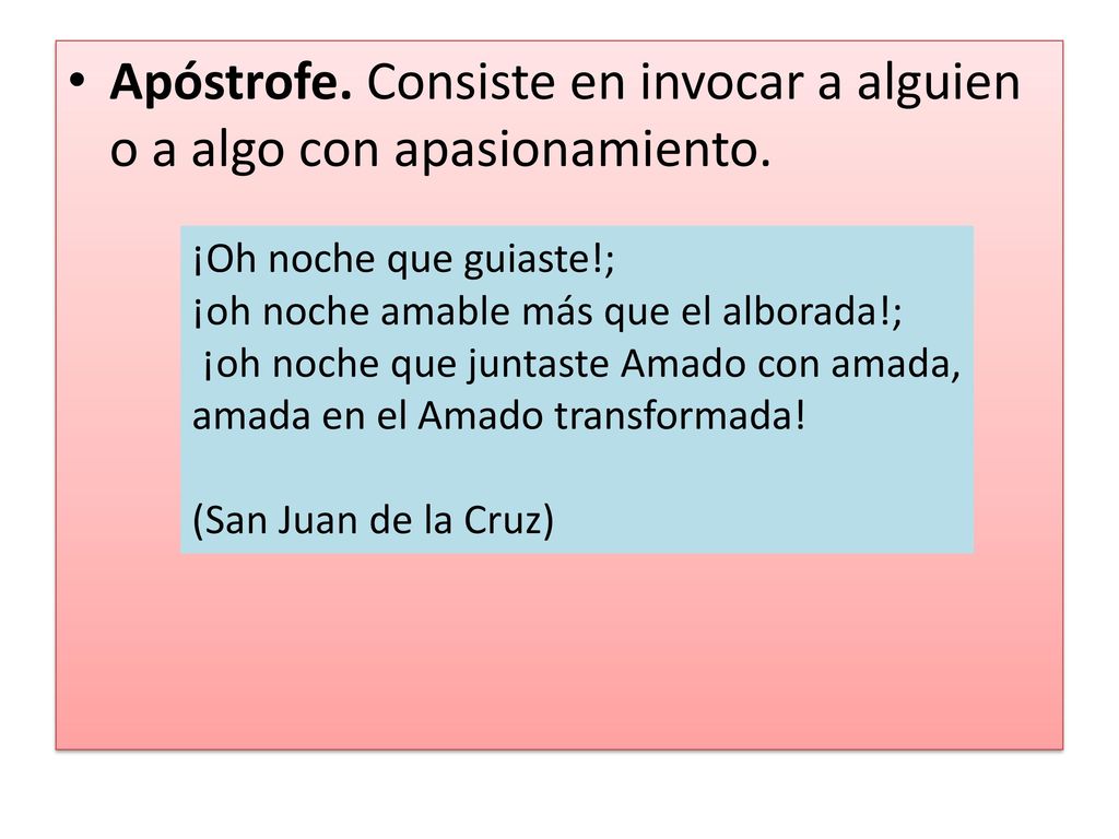 Apóstrofe. Consiste en invocar a alguien o a algo con apasionamiento.