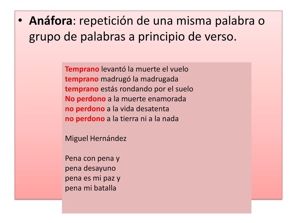 Anáfora: repetición de una misma palabra o grupo de palabras a principio de verso.