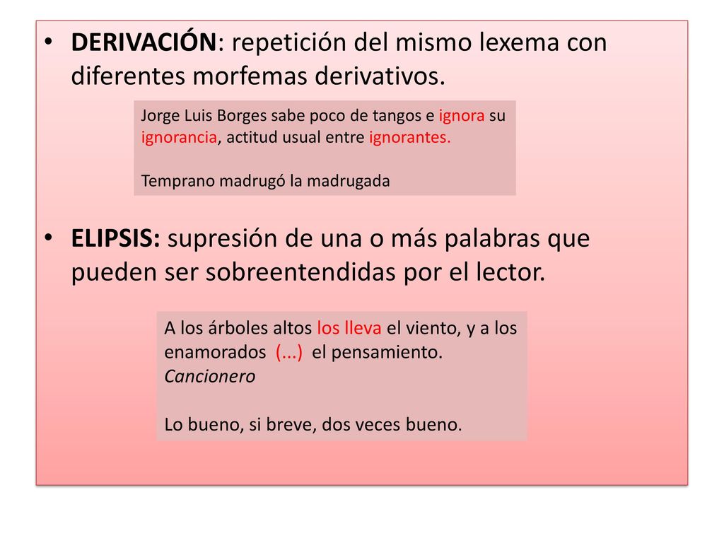 DERIVACIÓN: repetición del mismo lexema con diferentes morfemas derivativos.